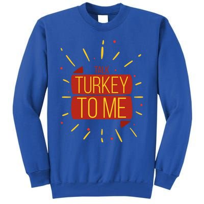 Turkey Day Gift Talk Turkey To Me Thanksgiving Day Gift Tall Sweatshirt