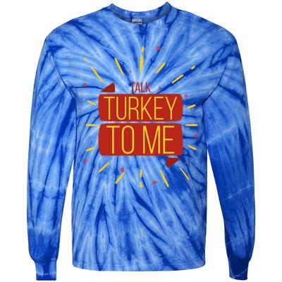 Turkey Day Gift Talk Turkey To Me Thanksgiving Day Gift Tie-Dye Long Sleeve Shirt