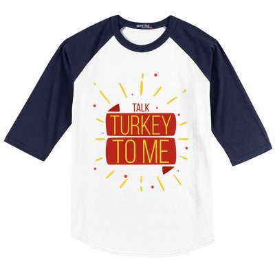 Turkey Day Gift Talk Turkey To Me Thanksgiving Day Gift Baseball Sleeve Shirt