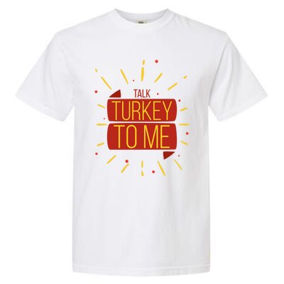 Turkey Day Gift Talk Turkey To Me Thanksgiving Day Gift Garment-Dyed Heavyweight T-Shirt