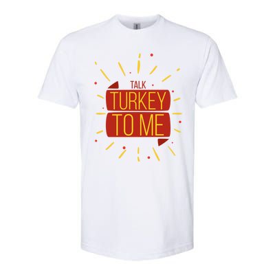 Turkey Day Gift Talk Turkey To Me Thanksgiving Day Gift Softstyle CVC T-Shirt