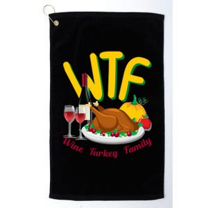 Turkey Day Gift Wtf Wine Turkey Family Thanksgiving Day Great Gift Platinum Collection Golf Towel