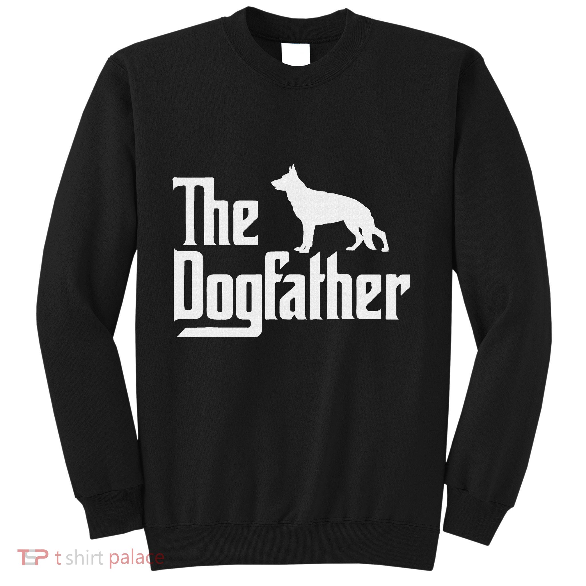The Dogfather German Shepherd Dog Dad Best Dog Daddy Ever Sweatshirt