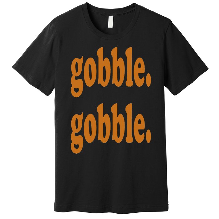 Thanksgiving Day Gobble Gobble Turkey Trot Funny Gift Premium T-Shirt