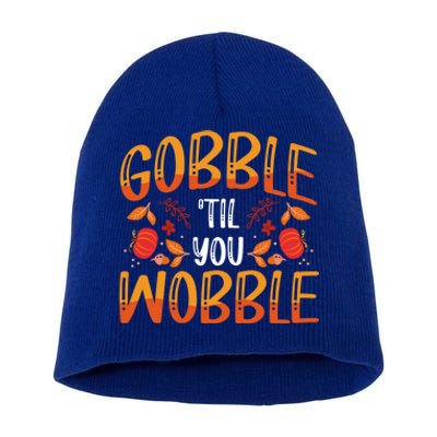 Thanksgiving Dinner Gobble Till You Wobble Gift Short Acrylic Beanie