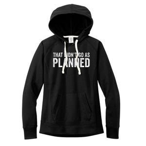 That Didn’T Go As Plannedfunny Humor Dad Jokes Women's Fleece Hoodie