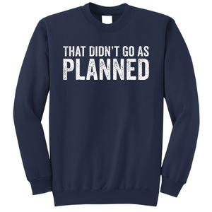 That Didn’T Go As Plannedfunny Humor Dad Jokes Sweatshirt