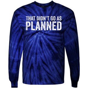 That Didn’T Go As Plannedfunny Humor Dad Jokes Tie-Dye Long Sleeve Shirt