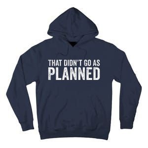 That Didn’T Go As Plannedfunny Humor Dad Jokes Tall Hoodie