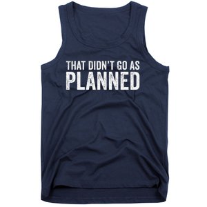 That Didn’T Go As Plannedfunny Humor Dad Jokes Tank Top