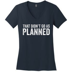 That Didn’T Go As Plannedfunny Humor Dad Jokes Women's V-Neck T-Shirt