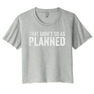 That Didn’T Go As Plannedfunny Humor Dad Jokes Women's Crop Top Tee