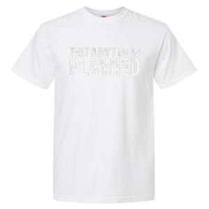 That Didn’T Go As Plannedfunny Humor Dad Jokes Garment-Dyed Heavyweight T-Shirt