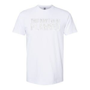 That Didn’T Go As Plannedfunny Humor Dad Jokes Softstyle CVC T-Shirt