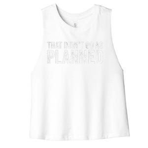 That Didn’T Go As Plannedfunny Humor Dad Jokes Women's Racerback Cropped Tank