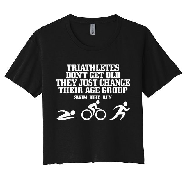 Triathletes Don't Get Old Swim Bike Run Funny Triathlon Cute Gift Crop Top