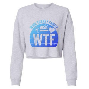 Turkey Day Gift Wtf Wine Turkey Family Thanksgiving Day Funny Gift Cropped Pullover Crew