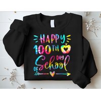 Tie Dye Happy 100th Day Of School Teacher Student 100 Days Sweatshirt