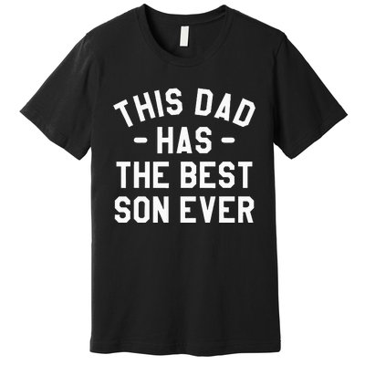 This Dad Has The Best Son Ever Father Premium T-Shirt