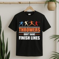 Throwers Dont Have Finish Lines Javelin Discus Shot Put T-Shirt