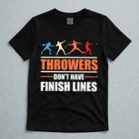 Throwers Dont Have Finish Lines Javelin Discus Shot Put T-Shirt