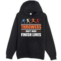 Throwers Dont Have Finish Lines Javelin Discus Shot Put Premium Pullover Hoodie