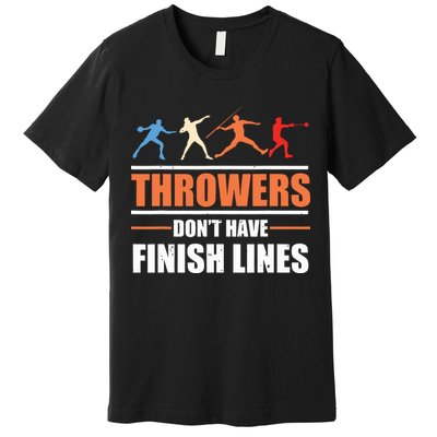 Throwers Dont Have Finish Lines Javelin Discus Shot Put Premium T-Shirt