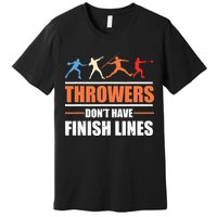 Throwers Dont Have Finish Lines Javelin Discus Shot Put Premium T-Shirt