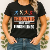Throwers Dont Have Finish Lines Javelin Discus Shot Put Womens T-Shirt