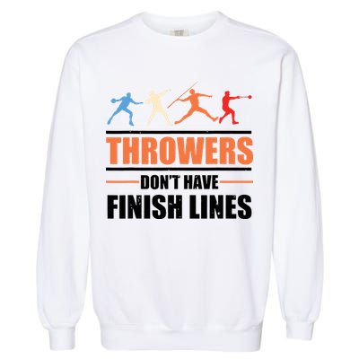 Throwers Dont Have Finish Lines Javelin Discus Shot Put Garment-Dyed Sweatshirt