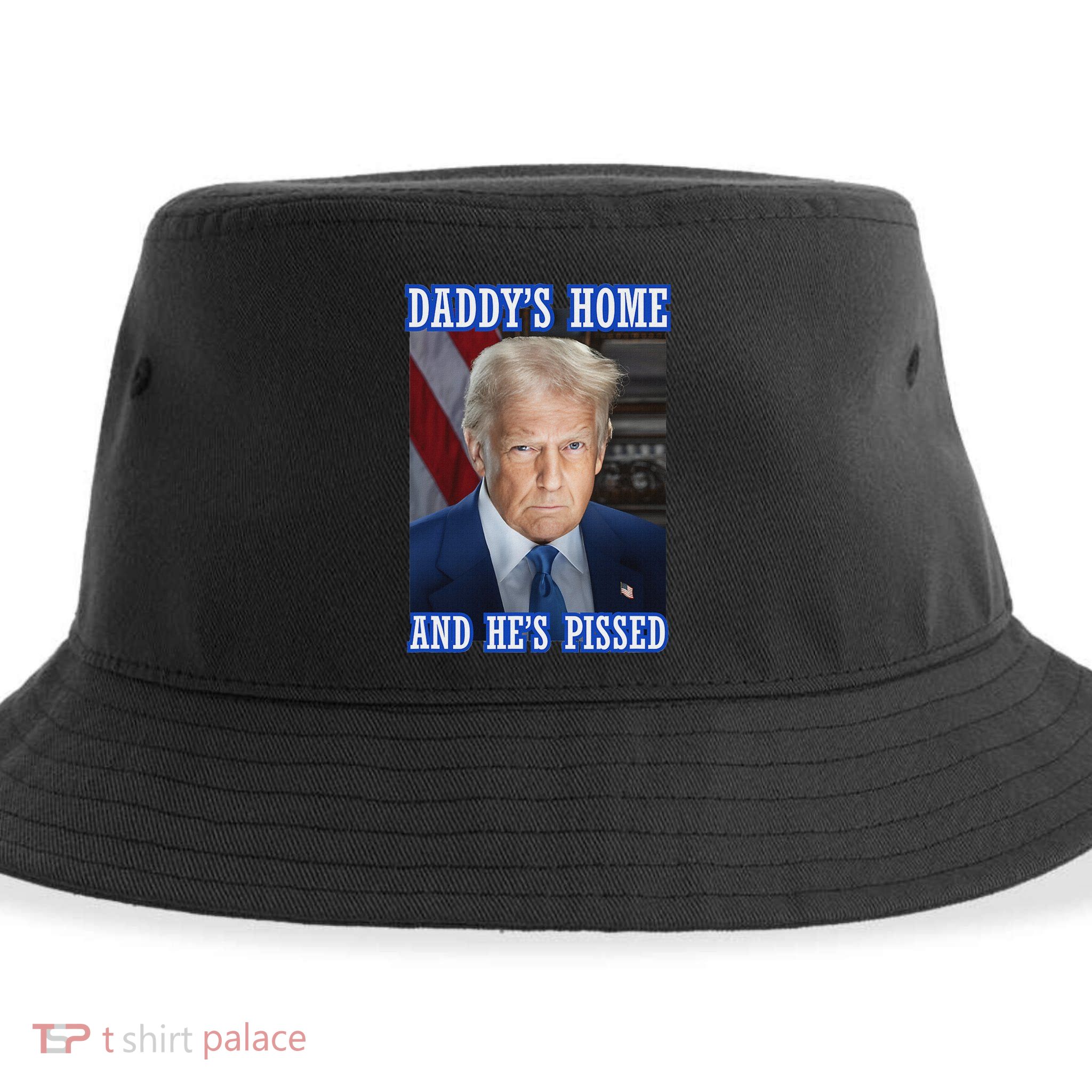 Trump Daddy’S Home He’S Pissed 2025 Inauguration Portrait Sustainable Bucket Hat