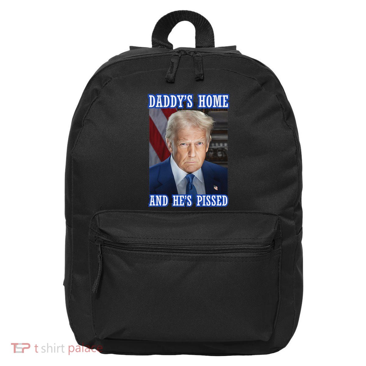 Trump Daddy’S Home He’S Pissed 2025 Inauguration Portrait 16 in Basic Backpack