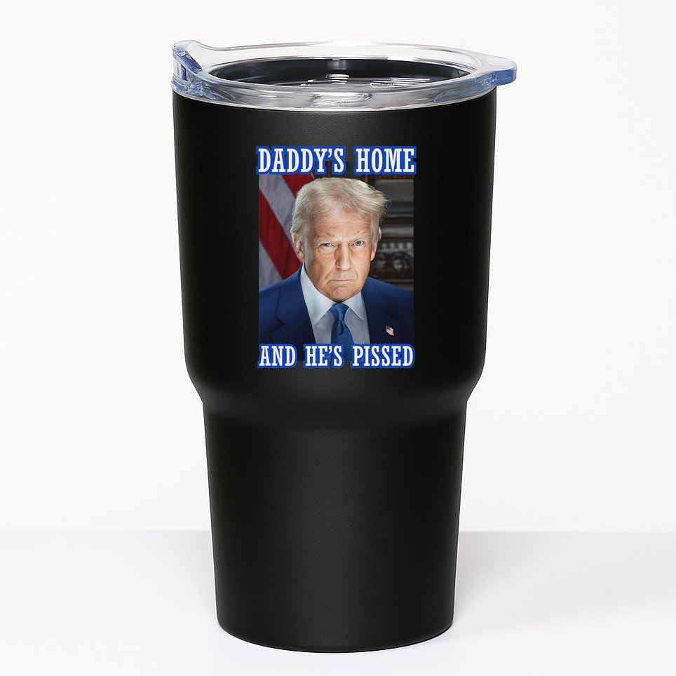 Trump Daddy’S Home He’S Pissed 2025 Inauguration Portrait Tumbler