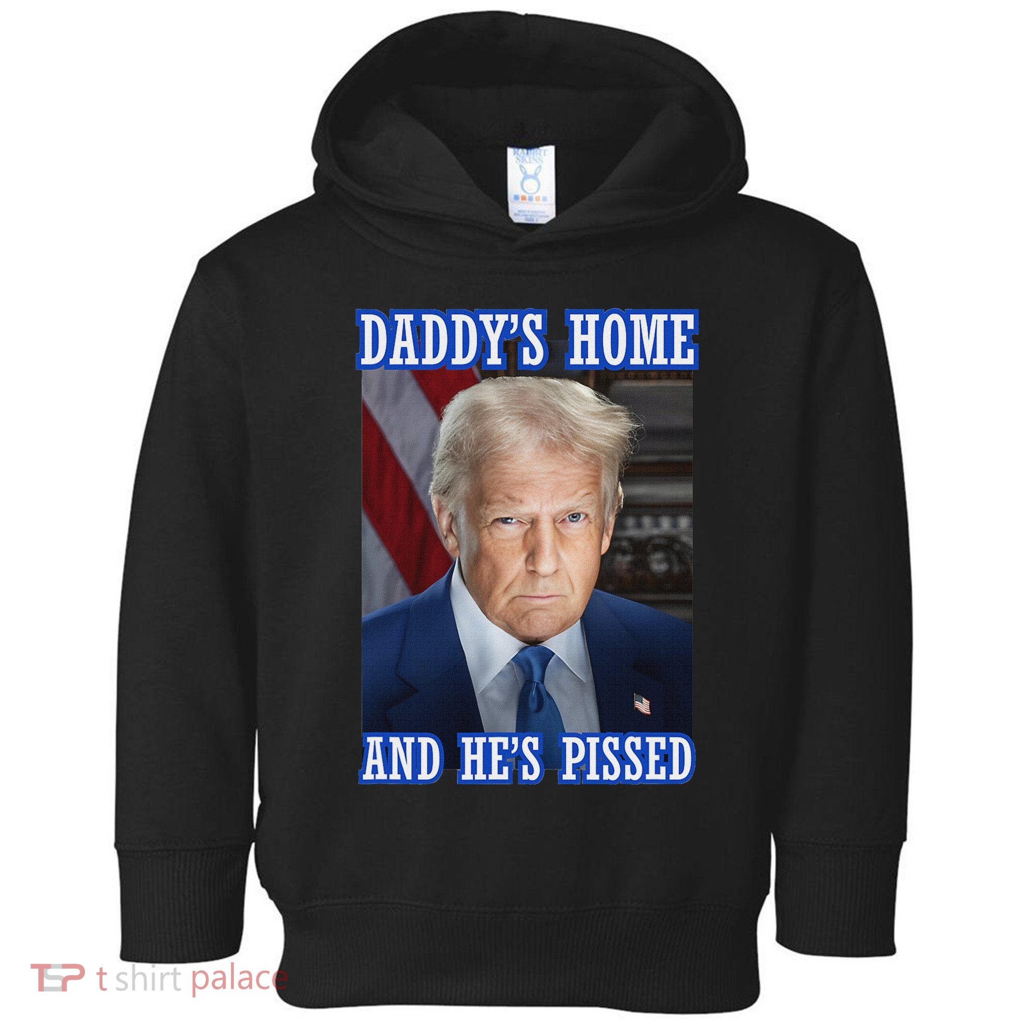 Trump Daddy’S Home He’S Pissed 2025 Inauguration Portrait Toddler Hoodie