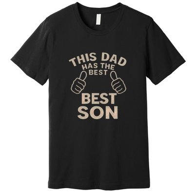 This Dad Has the Best Son - Perfect Father's Day Gift Premium T-Shirt