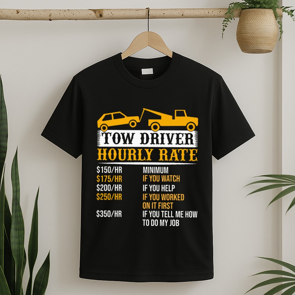 Tow Driver Hourly Rate Tow Truck Driver Tow Trucker T-Shirt