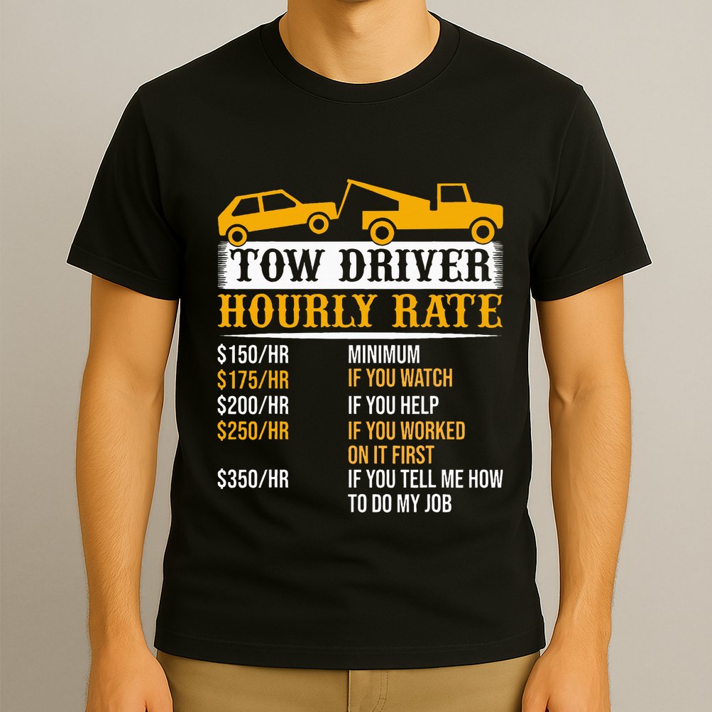 Tow Driver Hourly Rate Tow Truck Driver Tow Trucker T-Shirt