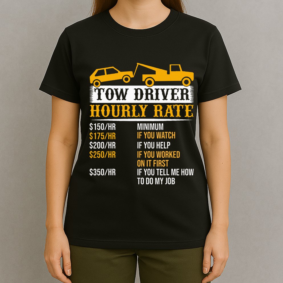 Tow Driver Hourly Rate Tow Truck Driver Tow Trucker T-Shirt