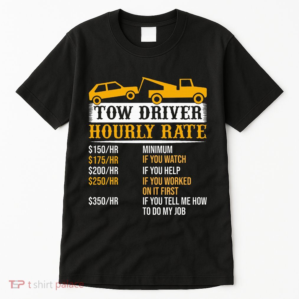 Tow Driver Hourly Rate Tow Truck Driver Tow Trucker Tall T-Shirt
