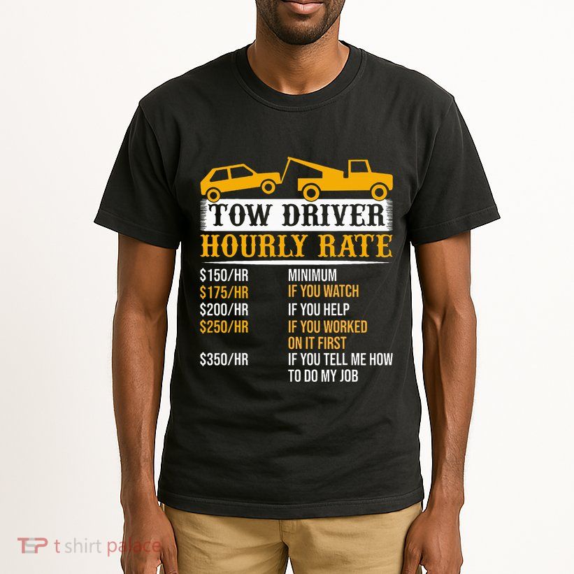 Tow Driver Hourly Rate Tow Truck Driver Tow Trucker Tall T-Shirt