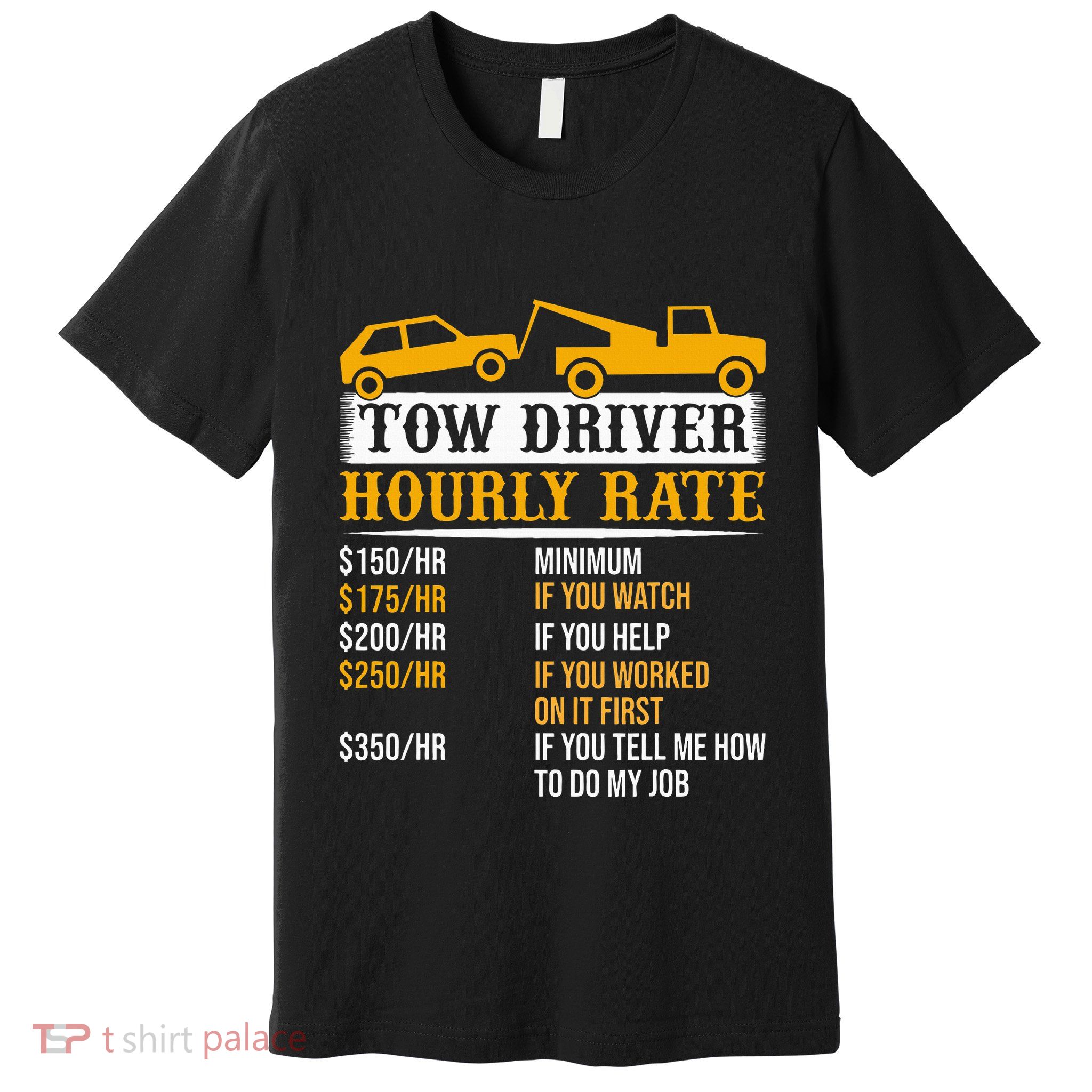 Tow Driver Hourly Rate Tow Truck Driver Tow Trucker Premium T-Shirt