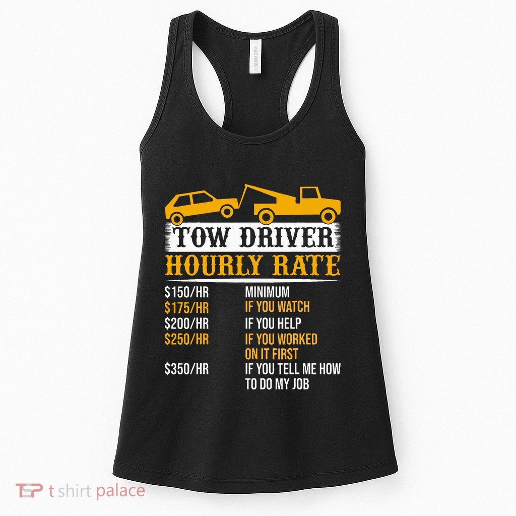 Tow Driver Hourly Rate Tow Truck Driver Tow Trucker Womens Tank Top