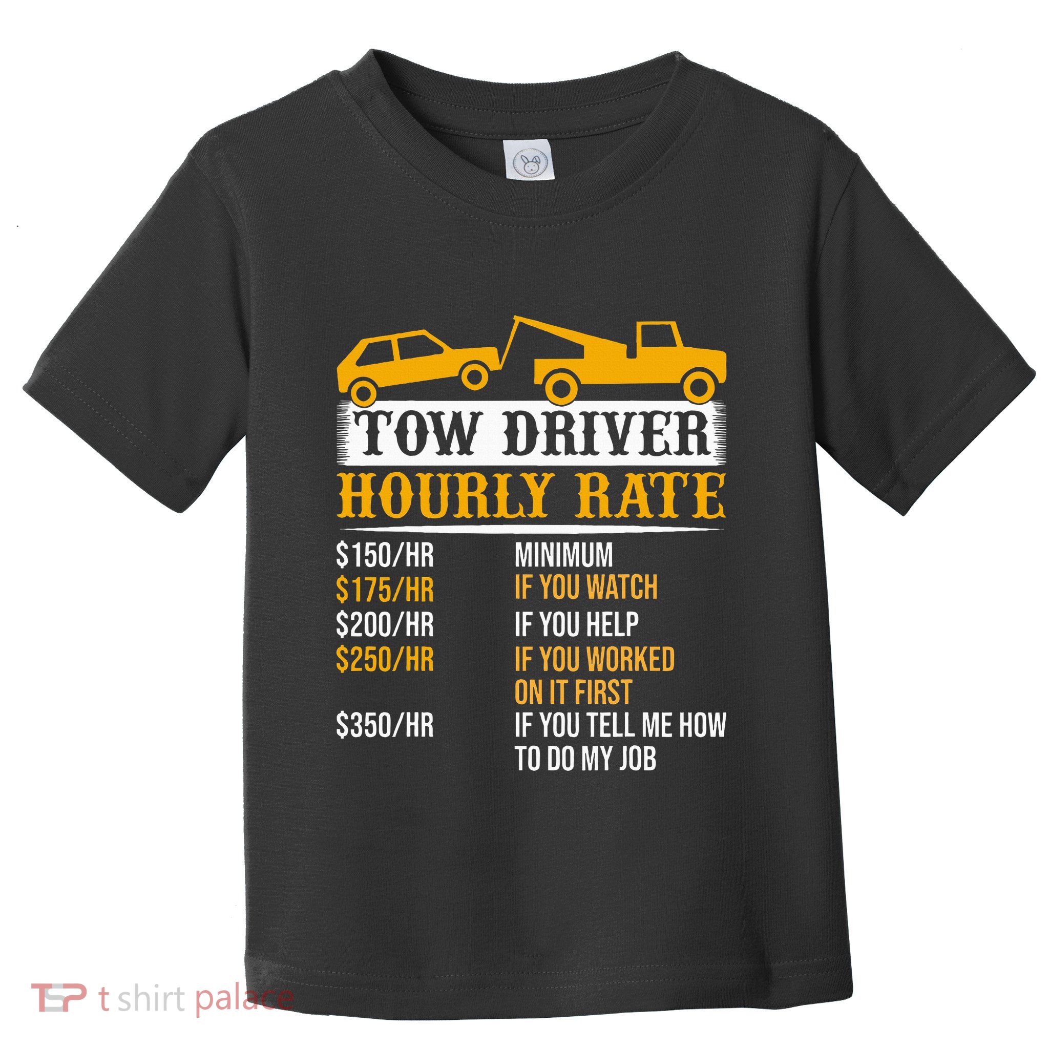 Tow Driver Hourly Rate Tow Truck Driver Tow Trucker Toddler T-Shirt
