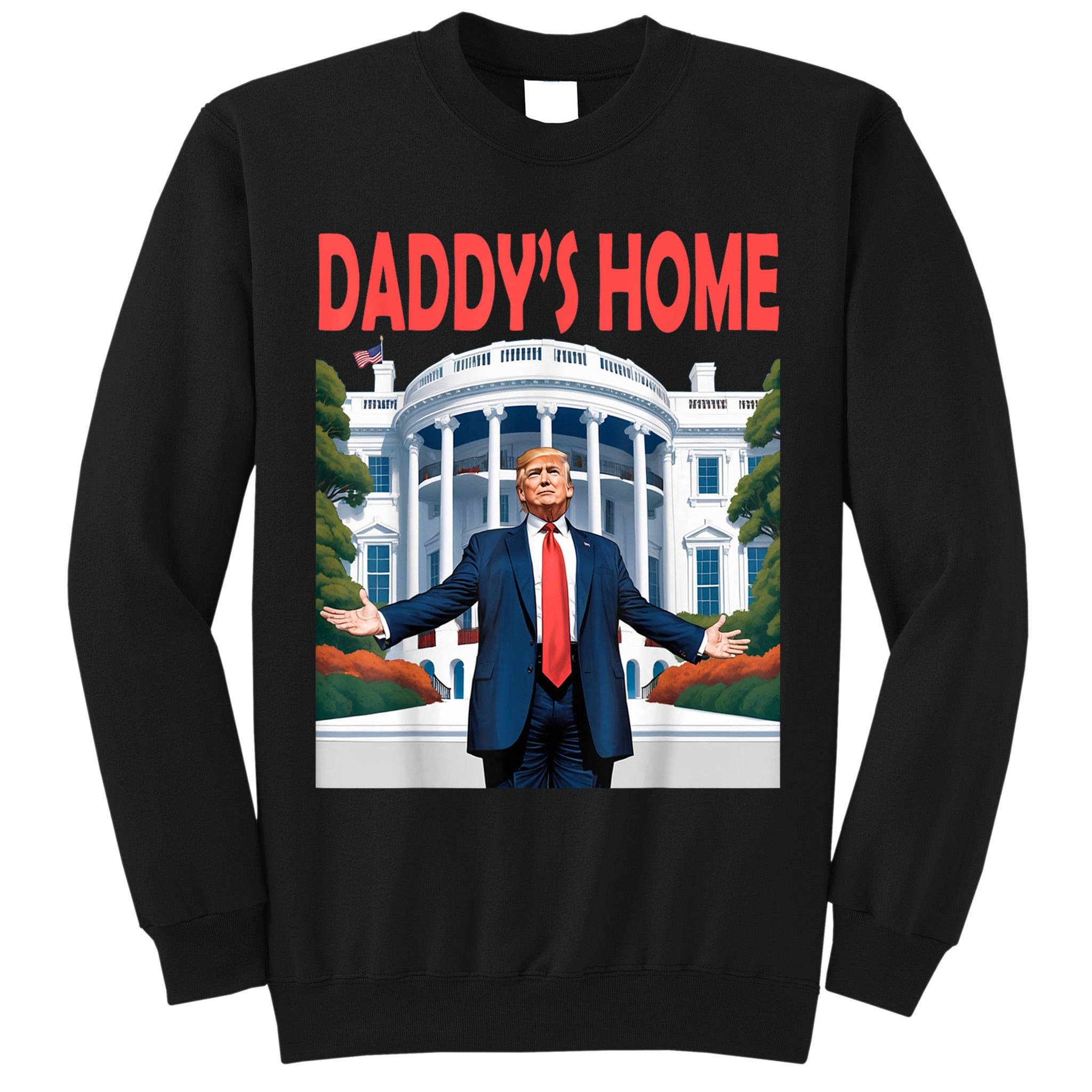 Trump Daddys Home White House Tall Sweatshirt