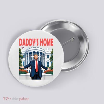 Trump Daddys Home White House Button