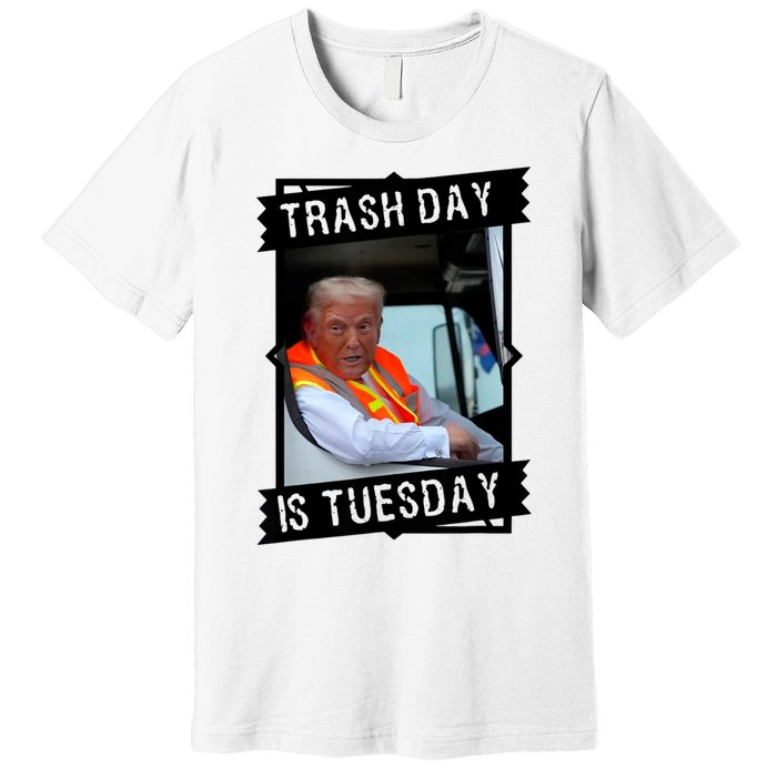 Trash Day Is Tuesday Premium T-Shirt