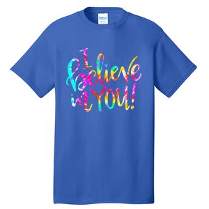 Tie Dye I Believe In You Teacher Testing Day Tall T-Shirt