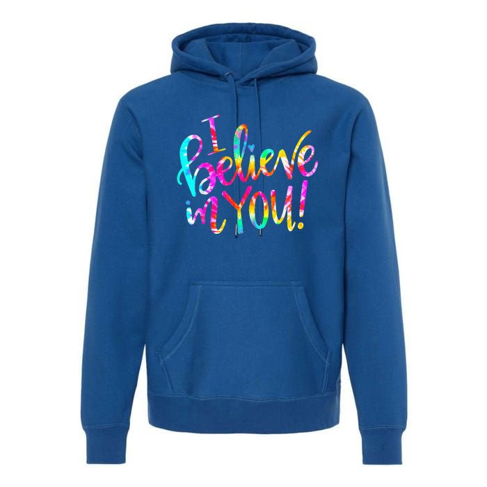 Tie Dye I Believe In You Teacher Testing Day Premium Hoodie