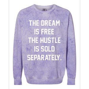 The Dream Is Free The Hustle Is Sold Separately Colorblast Crewneck Sweatshirt