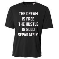 The Dream Is Free The Hustle Is Sold Separately Cooling Performance Crew T-Shirt